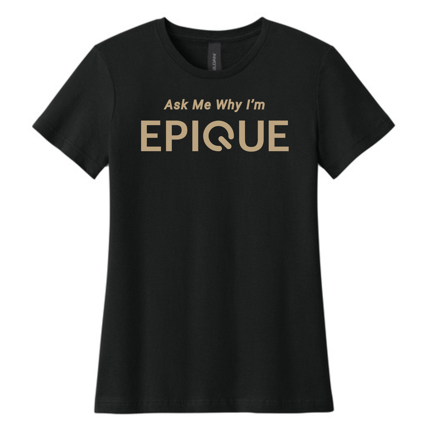 YOU WANT TO ASK ME WHY I'M EPIQUE - WOMENS SHIRT